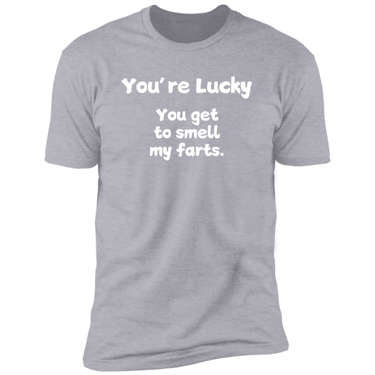 "YOU'RE LUCKY, YOU GOT TO SMELL FARTS" Premium Short Sleeve T-Shirt