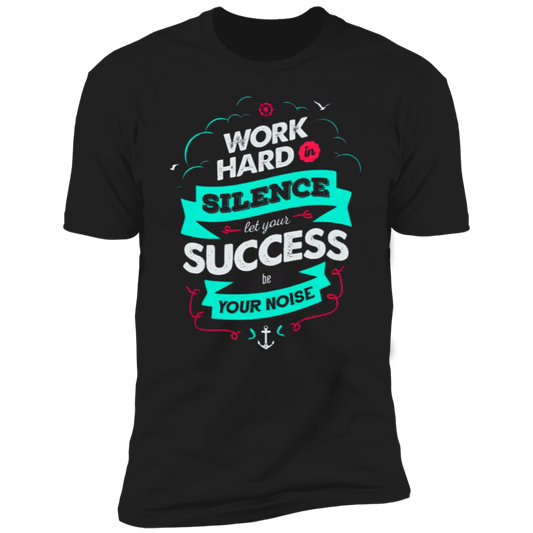 WORK HARD IN SILENCE Premium Short Sleeve T-Shirt