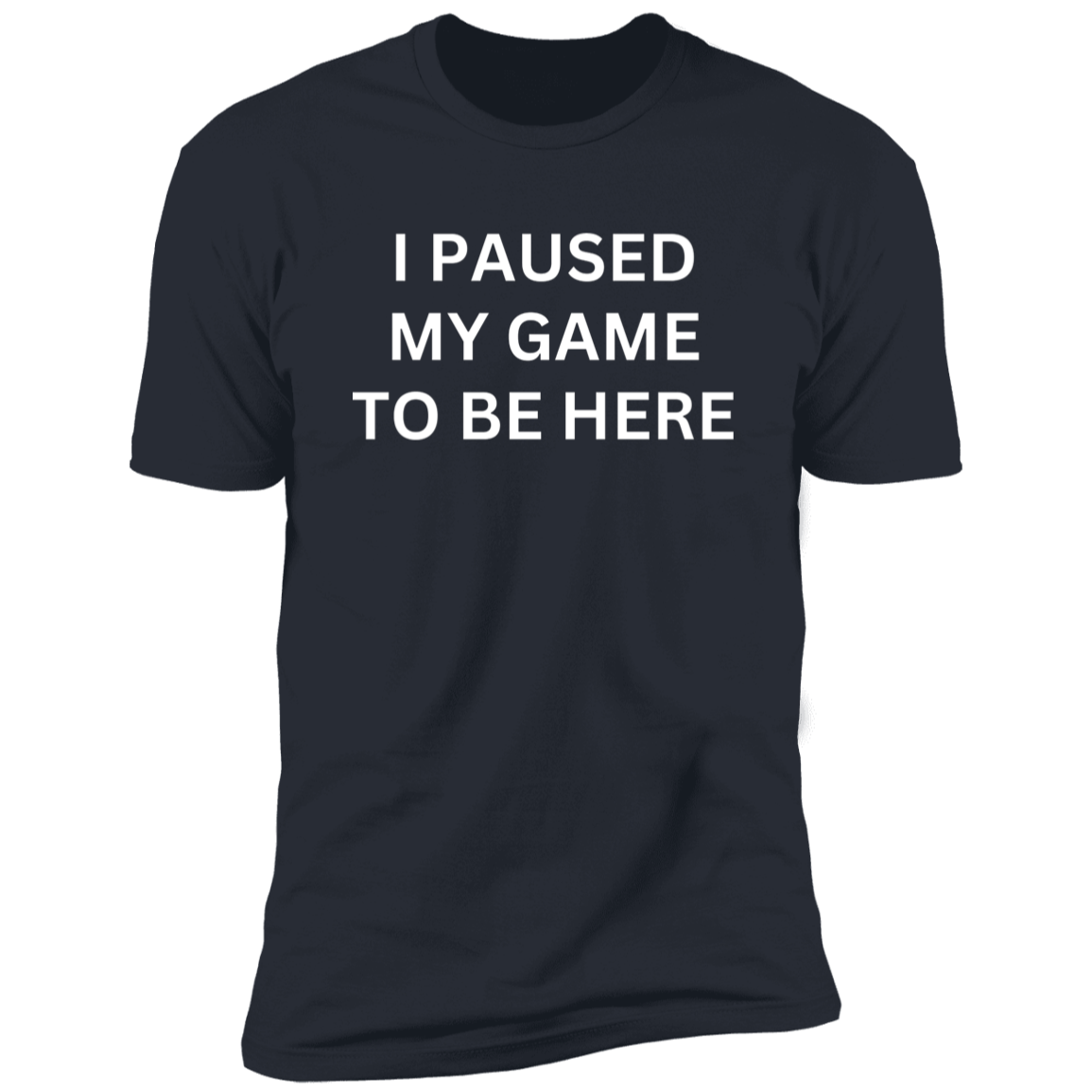 I PAUSED MY GAME TO BE HERE Premium Short Sleeve T-Shirt